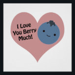 Pôster Engraçado Eu Te Amo Muito Bonito Kawaii Blueberry<br><div class="desc">Eu te amo muito! Aroma de morango engraçada e amora de kawaii fofa.</div>