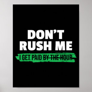 Poster Engraçado Não Me Apresse Eu Sou Pago Por Hora Sarc