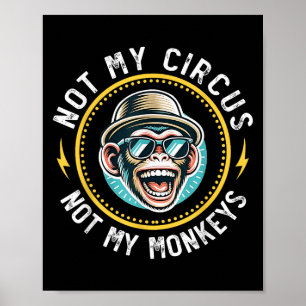 Poster Engraçado Não Meu Circo Não Meus Macacos Legal Mac