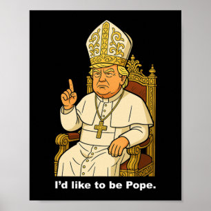 Poster Engraçado Político Eu Gostaria De Ser Papa Trump 1