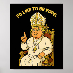 Poster Engraçado Político Eu Gostaria De Ser Pope Trump 3