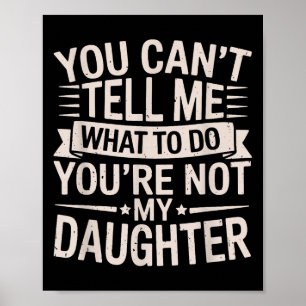 Poster Engraçado Você Não Pode Me Dizer O Que Fazer Você
