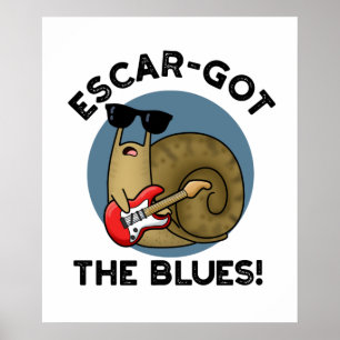 Poster Escar Pegou O Blues Funny Escargot Snail Pun