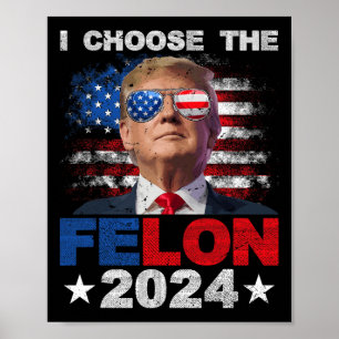Poster Escolha O Felon 2024 Support Trump 2024 Condenado