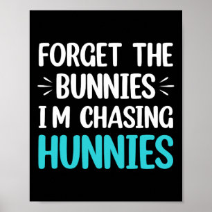 Poster Esqueça os Bunnies que estou perseguindo Hunnies T