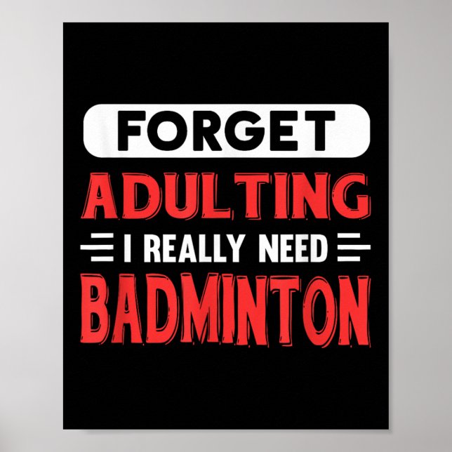Poster Esqueça Ser Adulto Eu Realmente Preciso de Badmint (Frente)