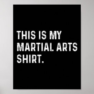 Poster Esta É A Minha Camisa De Artes Marciais - Artes Ma