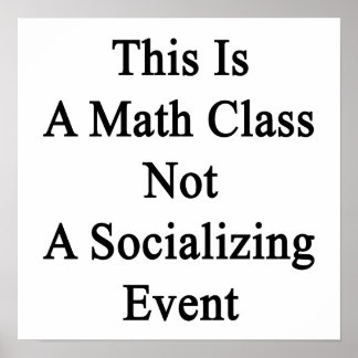 Poster Esta É Uma Classe De Matemática Não Um Evento Soci