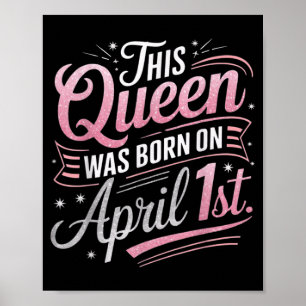 Poster Esta Rainha Foi Nascida em 1 de Abril Aniversário 