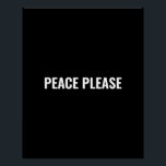 Pôster Estipografia branca-negra minimalista<br><div class="desc">Paz, por favor, texto preto e branco minimalista e simples poster de protesto anti-guerra. Texto branco personalizado sobre fundo preto.</div>