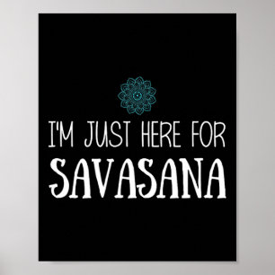 Poster Estou Aqui Apenas Para Savasana Yoga