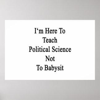 Poster Estou Aqui Para Ensinar Ciência Política Não Para