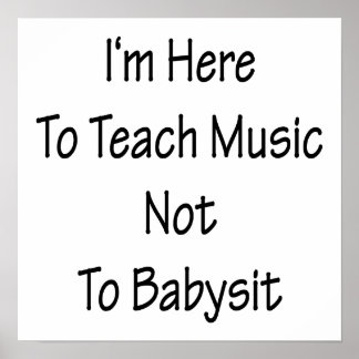 Pôster Estou Aqui Para Ensinar Música Não Para Babysit