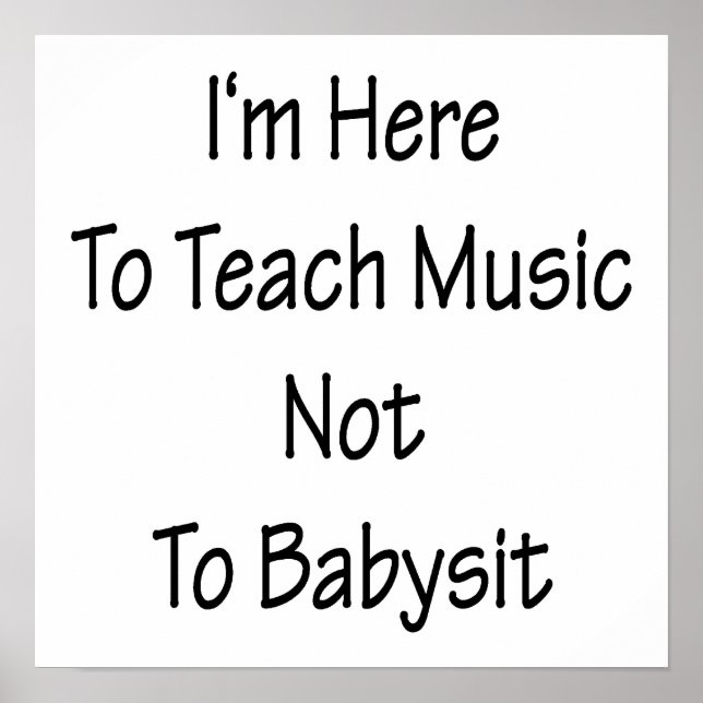 Pôster Estou Aqui Para Ensinar Música Não Para Babysit (Frente)