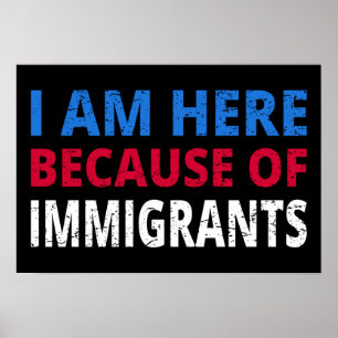 Poster Estou Aqui Por Causa De Imigrantes.