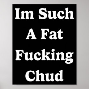Poster Estou Tão Gordo Para Forçar Chud Citação Auto Depr