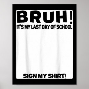 Poster Estudante Signature Bruh É O Meu Último Dia Da Esc