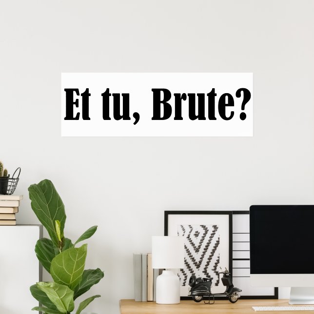 Poster Et tu, Brute (Escritório em casa)