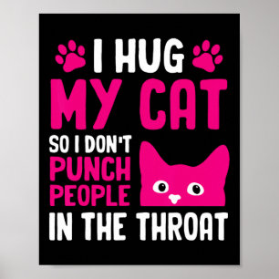 Poster Eu Abraço Meu Gato Para Não Dar Socos Na Garganta 