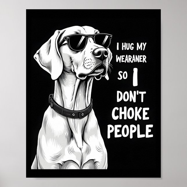 Poster Eu Abraço Meu Weimaraner Para Não Estrangular as P (Frente)