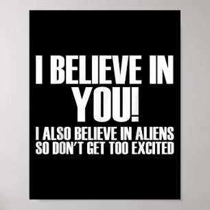 Poster Eu Acredito Em Você Eu Também Acredito Em Aliens A