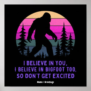 Poster Eu Acredito no Pé Grande Não Fique Muito Animado E