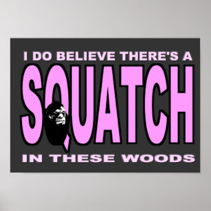 Pôster Eu acredito que há uns SQUATCH - senhora