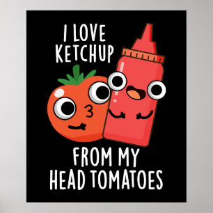 Poster Eu Amo Ketchup De Meus Tomates De Cabeça Escuros B