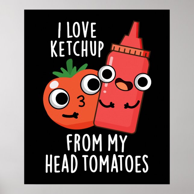 Poster Eu Amo Ketchup De Meus Tomates De Cabeça Escuros B (Frente)