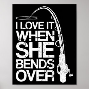 Poster Eu Amo Quando Ela Se Curva Sobre A Pesca Engraçada