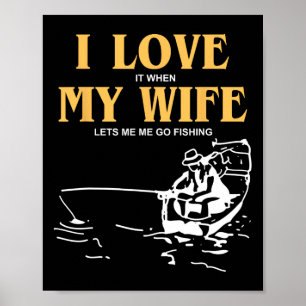 Poster Eu Amo Quando Minha Esposa Me Deixa Pescar Engraça
