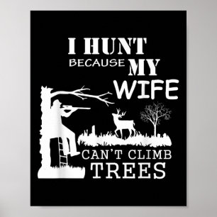 Poster Eu caço porque minha esposa não consegue subir em