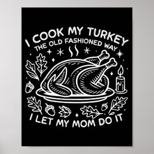 Poster Eu Cozinho Meu Peru À Moda Antiga Deixo Minha Mo
