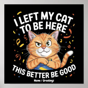 Poster Eu Deixei Meu Gato Para Estar Aqui Isso Tem Que Se