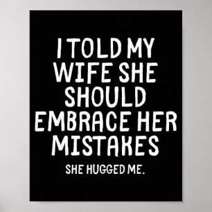 Poster Eu Disse à Minha Esposa Para Abraçar Seus Erros Di