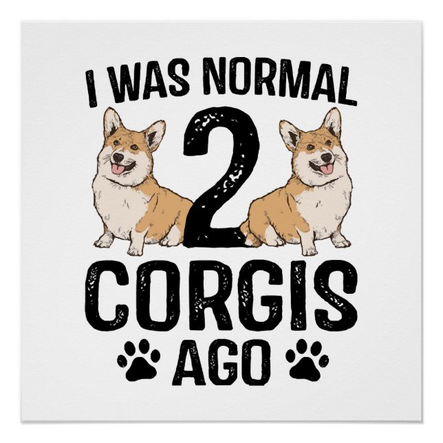 Pôster Eu Era Normal 2 Corgis Atrás Cachorro (Frente)