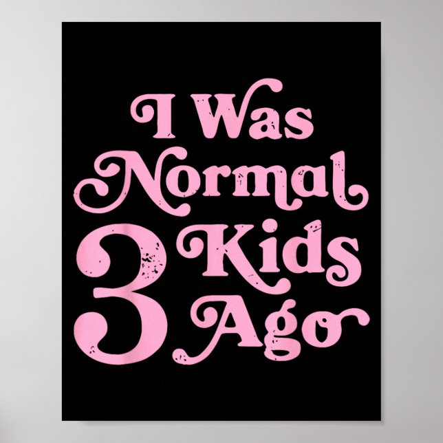 Poster Eu Era Normal 3 Crianças Atrás Mãe Divertida Mamãe (Frente)