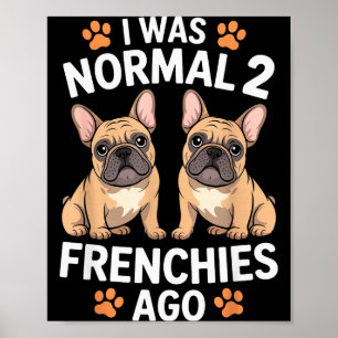 Poster Eu Era Normal Dois Frenchies Atrás Engraçado Frenc
