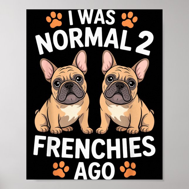 Poster Eu Era Normal Dois Frenchies Atrás Engraçado Frenc (Frente)