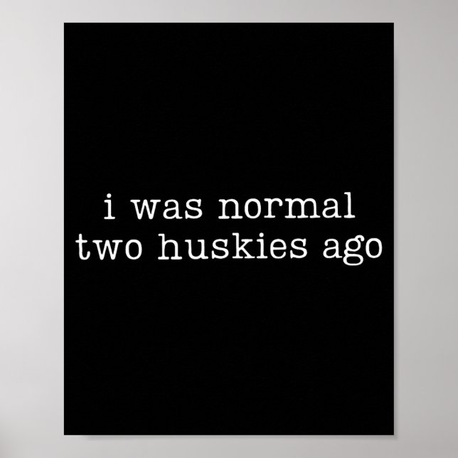 Poster Eu Era Normal Dois Huskies Atrás Citação Engraçada (Frente)