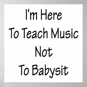 Pôster Eu estou aqui ensinar a música não babysit