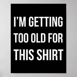 Poster Eu Estou Ficando Muito Velho Para Esta Camisa Engr