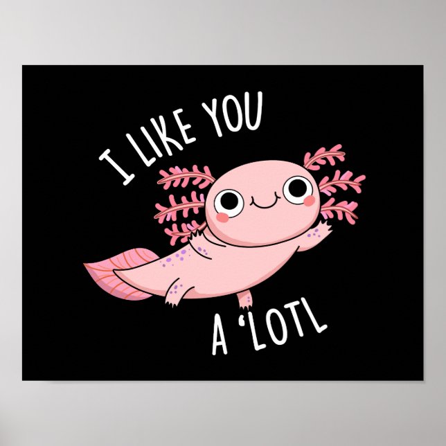 Poster Eu Gosto De Você Muito Engraçado Axolotl Pun Dark  (Frente)