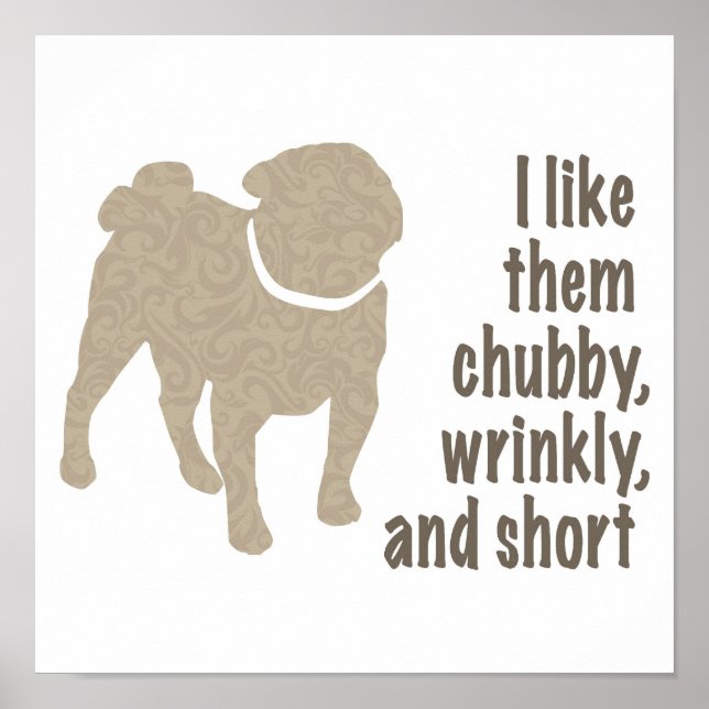 Pôster Eu gosto deles gordinhos, enrugados e curtos. Pug  (Frente)