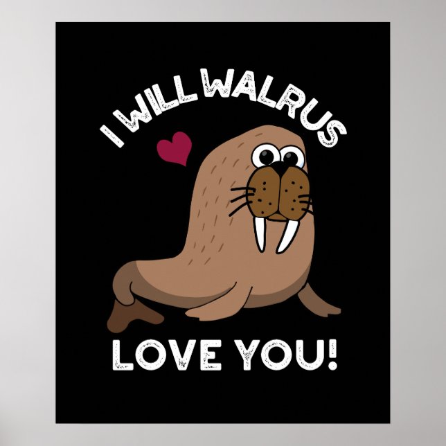 Poster Eu Irei Walrus Te Amo Um Animal Engraçado, Pun Dar (Frente)