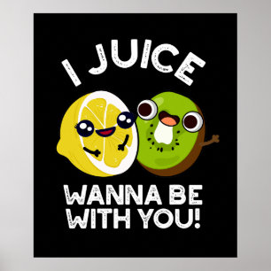 Poster Eu Juice Quero Estar Com Você Fruta Engraçada Pun 