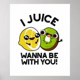 Poster Eu Juice Quero Estar Com Você Fruta Engraçado.