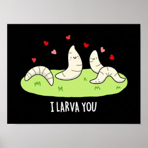 Poster Eu Larvo-Te Engraçado Larvas Adoram Pun Dark BG