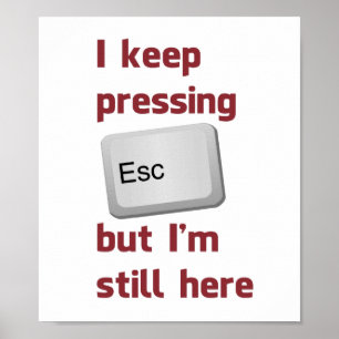 Pôster Eu mantenho-me pressionar a chave de escape mas eu