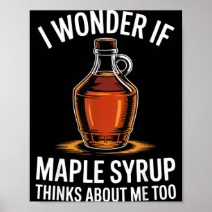 Poster Eu me pergunto se o xarope de bordo também pensa e